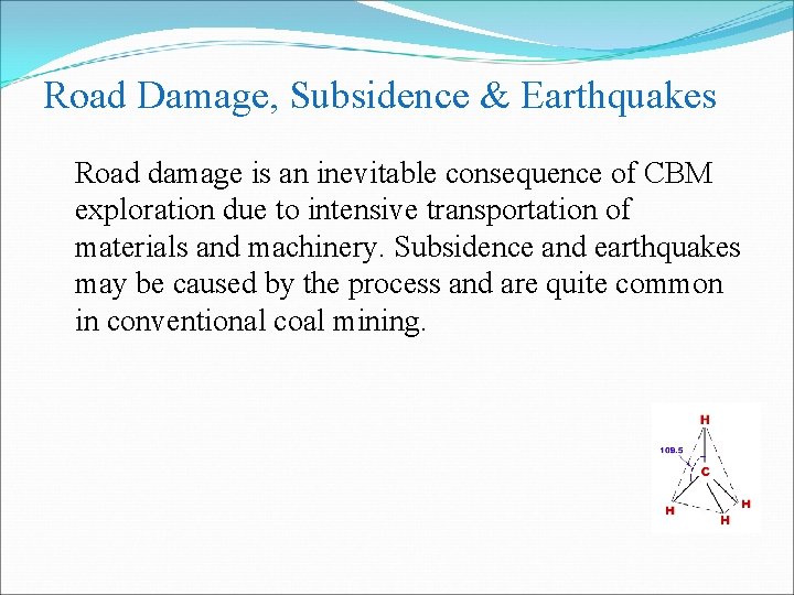 Road Damage, Subsidence & Earthquakes Road damage is an inevitable consequence of CBM exploration