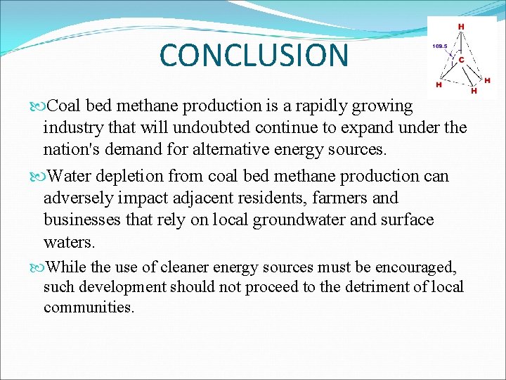 CONCLUSION Coal bed methane production is a rapidly growing industry that will undoubted continue