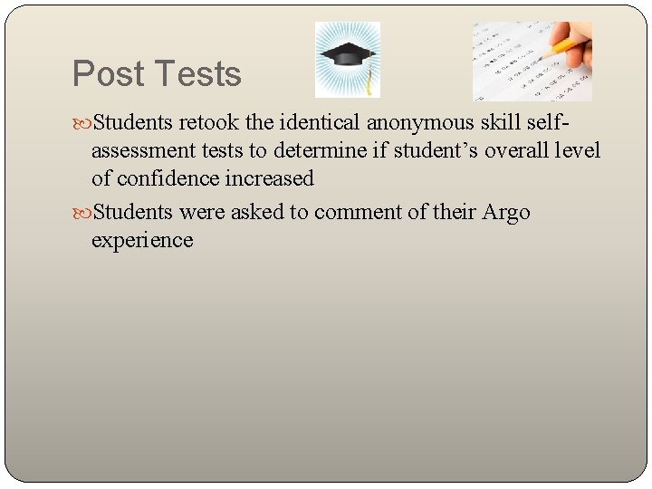 Post Tests Students retook the identical anonymous skill self- assessment tests to determine if