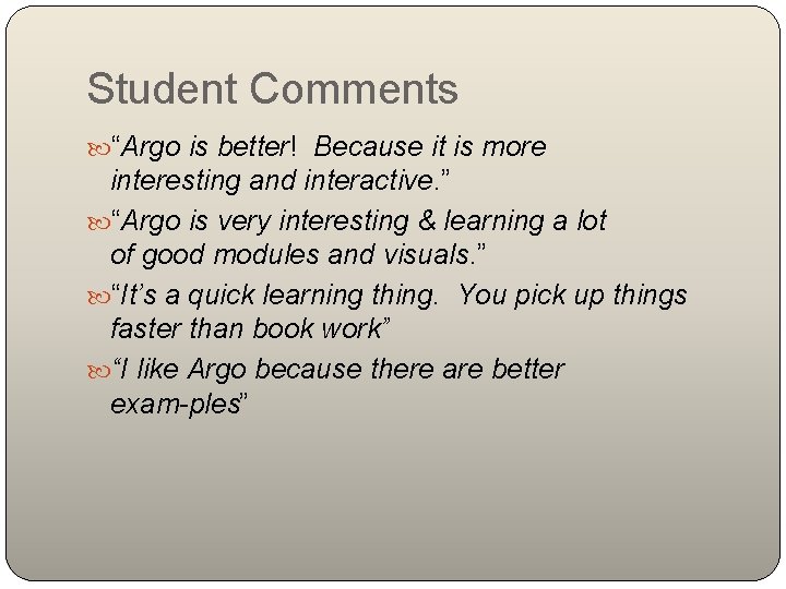 Student Comments “Argo is better! Because it is more interesting and interactive. ” “Argo