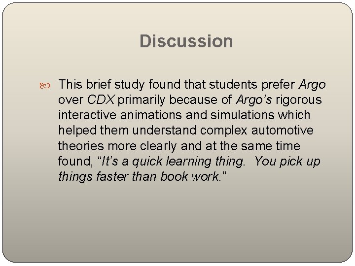 Discussion This brief study found that students prefer Argo over CDX primarily because of