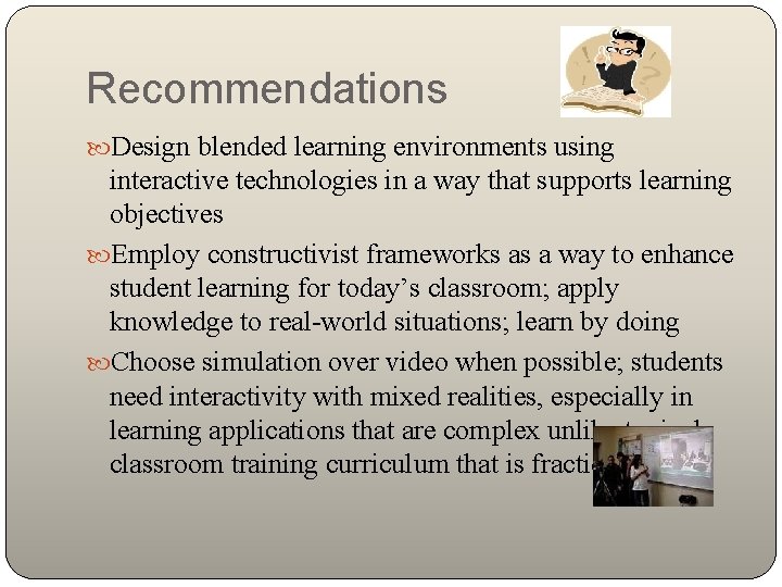 Recommendations Design blended learning environments using interactive technologies in a way that supports learning