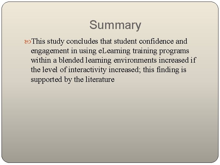 Summary This study concludes that student confidence and engagement in using e. Learning training