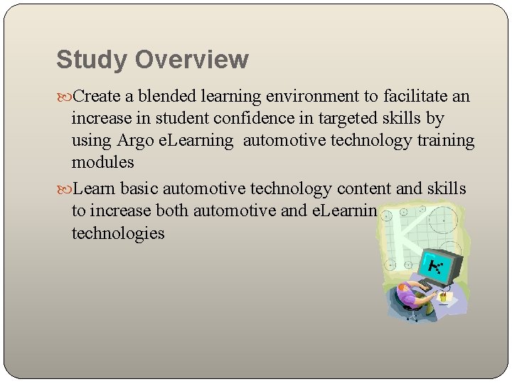 Study Overview Create a blended learning environment to facilitate an increase in student confidence