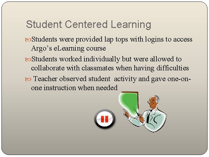 Student Centered Learning Students were provided lap tops with logins to access Argo’s e.