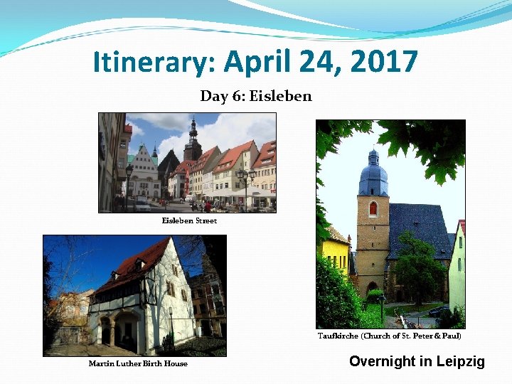 Itinerary: April 24, 2017 Day 6: Eisleben Street Taufkirche (Church of St. Peter &