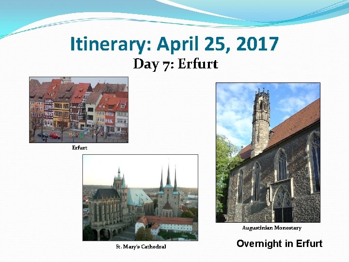 Itinerary: April 25, 2017 Day 7: Erfurt Augustinian Monestary St. Mary’s Cathedral Overnight in