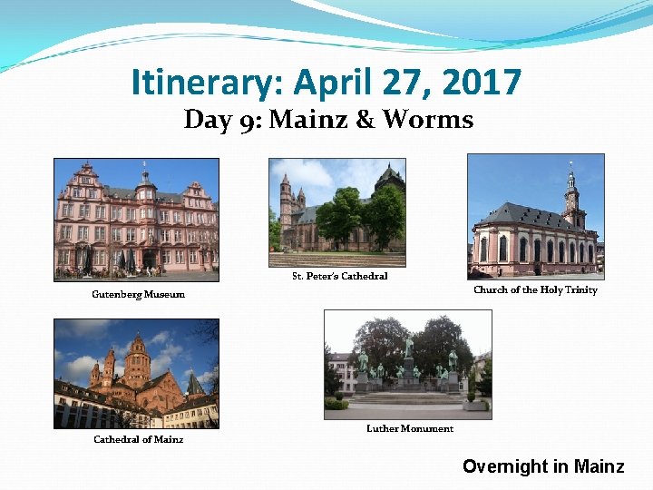 Itinerary: April 27, 2017 Day 9: Mainz & Worms St. Peter’s Cathedral Church of