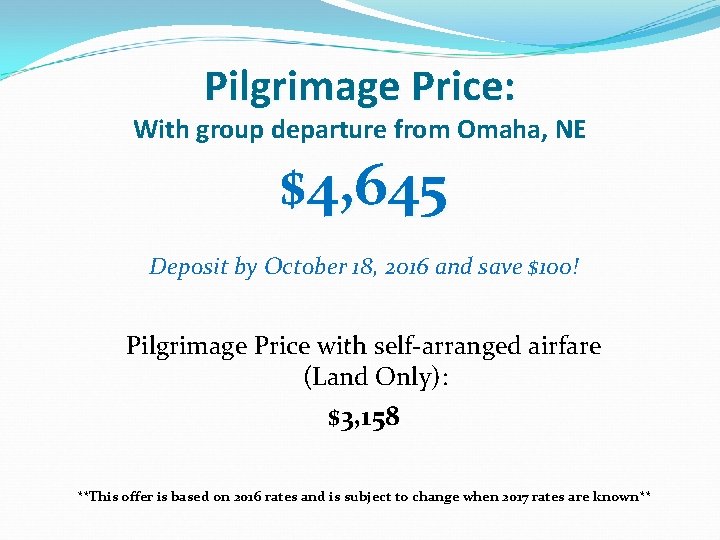 Pilgrimage Price: With group departure from Omaha, NE $4, 645 Deposit by October 18,