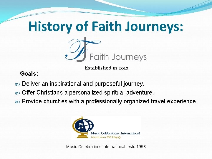 History of Faith Journeys: Goals: Established in 2010 Deliver an inspirational and purposeful journey.