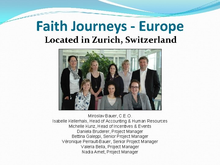 Faith Journeys - Europe Located in Zurich, Switzerland Miroslav Bauer, C. E. O. Isabelle