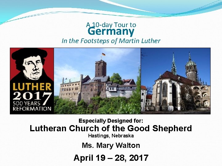 A 10 -day Tour to Germany In the Footsteps of Martin Luther Especially Designed