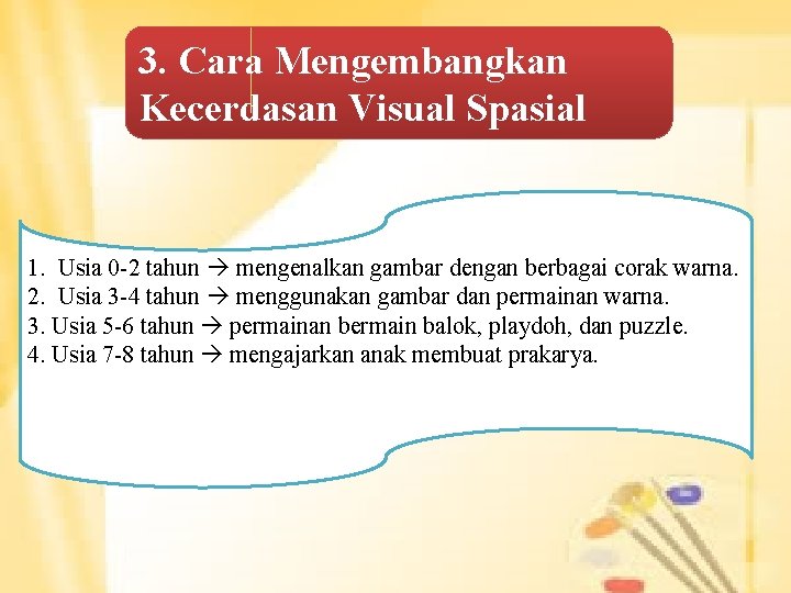 3. Cara Mengembangkan Kecerdasan Visual Spasial 1. Usia 0 -2 tahun mengenalkan gambar dengan