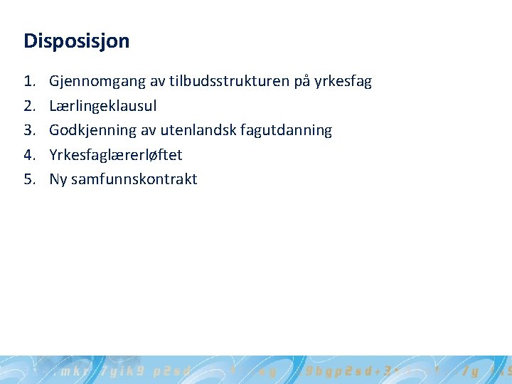 Disposisjon 1. 2. 3. 4. 5. Gjennomgang av tilbudsstrukturen på yrkesfag Lærlingeklausul Godkjenning av