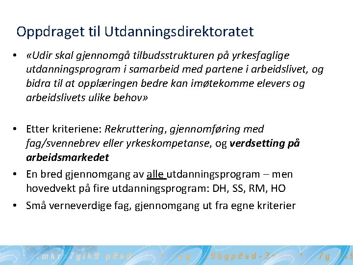 Oppdraget til Utdanningsdirektoratet • «Udir skal gjennomgå tilbudsstrukturen på yrkesfaglige utdanningsprogram i samarbeid med