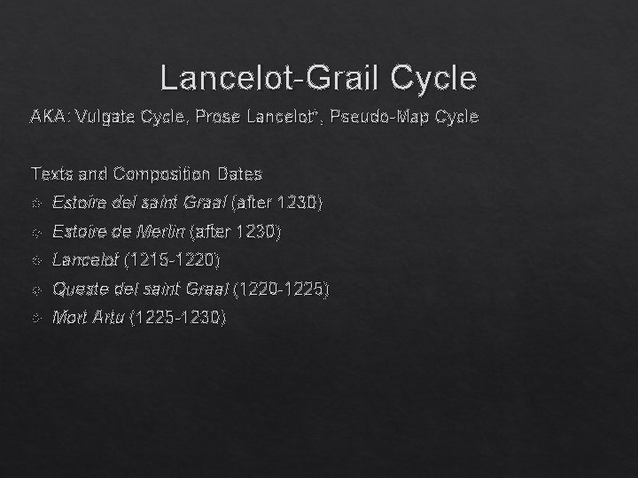 Lancelot-Grail Cycle AKA: Vulgate Cycle, Prose Lancelot*, Pseudo-Map Cycle Texts and Composition Dates Estoire