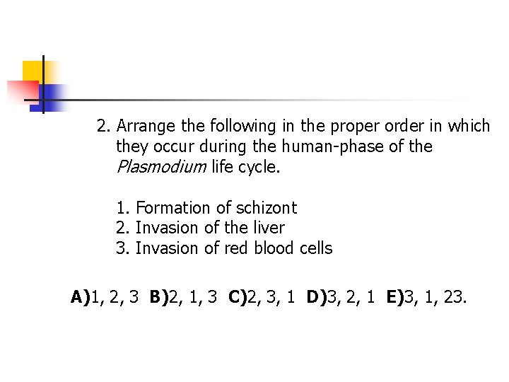 2. Arrange the following in the proper order in which they occur during the