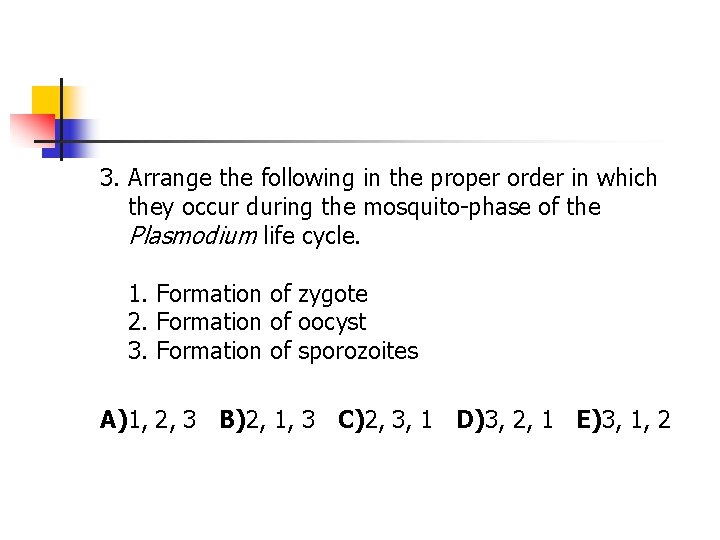 3. Arrange the following in the proper order in which they occur during the