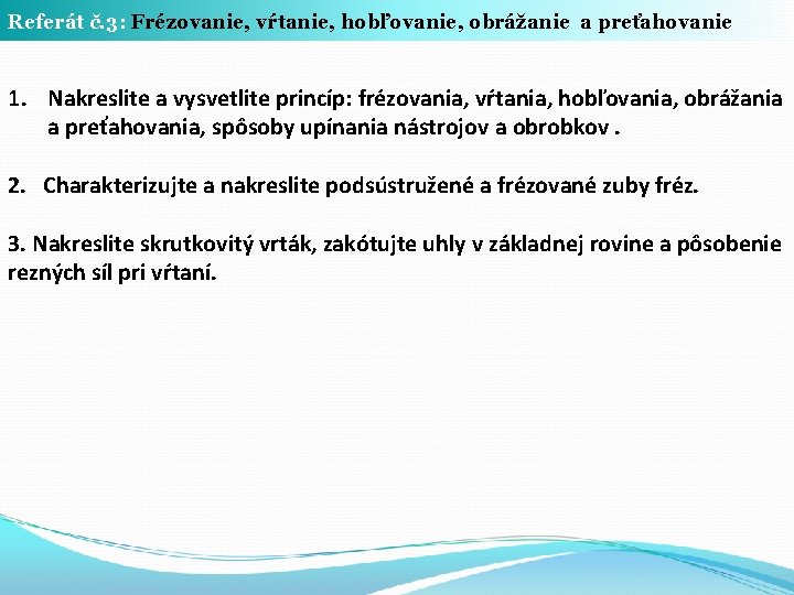 Referát č. 3: Frézovanie, vŕtanie, hobľovanie, obrážanie a preťahovanie 1. Nakreslite a vysvetlite princíp: