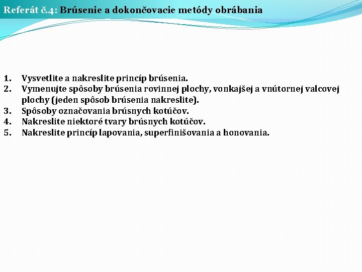 Referát č. 4: Brúsenie a dokončovacie metódy obrábania 1. 2. 3. 4. 5. Vysvetlite