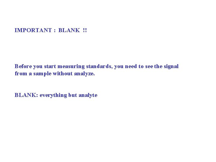 IMPORTANT : BLANK !! Before you start measuring standards, you need to see the