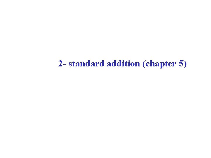 2 - standard addition (chapter 5) 