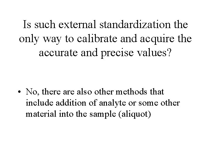 Is such external standardization the only way to calibrate and acquire the accurate and