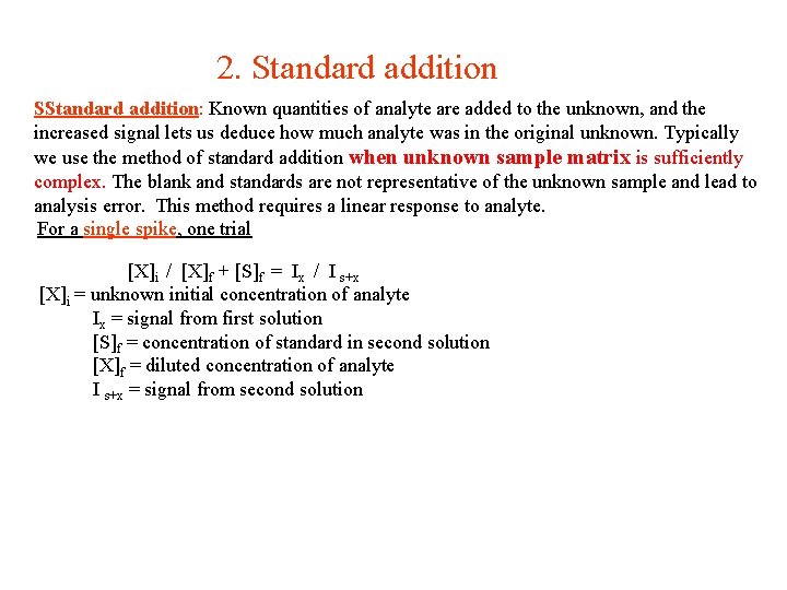 2. Standard addition SStandard addition: Known quantities of analyte are added to the unknown,
