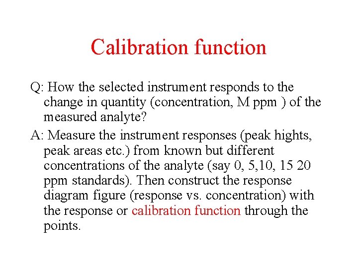 Calibration function Q: How the selected instrument responds to the change in quantity (concentration,