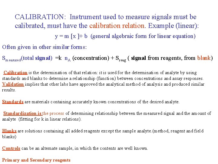 CALIBRATION: Instrument used to measure signals must be calibrated, must have the calibration relation.