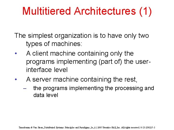 Multitiered Architectures (1) The simplest organization is to have only two types of machines: