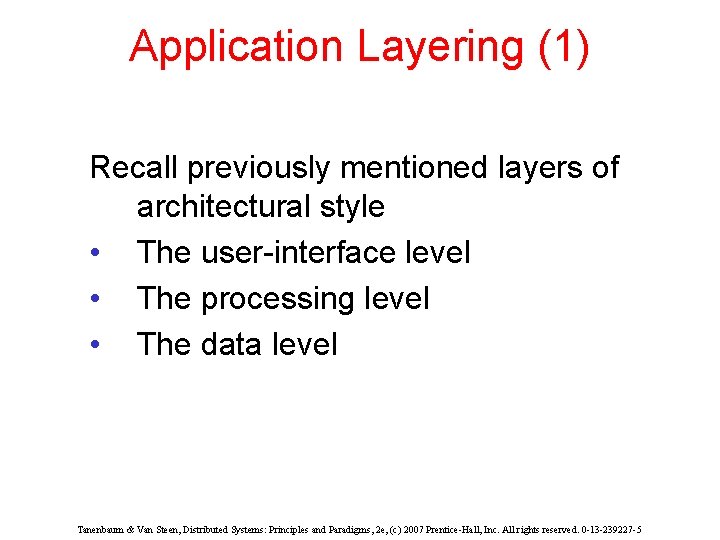 Application Layering (1) Recall previously mentioned layers of architectural style • The user-interface level