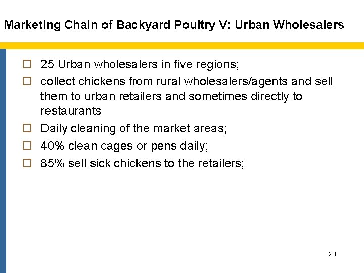 Marketing Chain of Backyard Poultry V: Urban Wholesalers o 25 Urban wholesalers in five