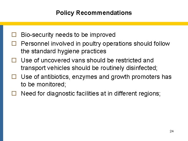 Policy Recommendations o Bio-security needs to be improved o Personnel involved in poultry operations