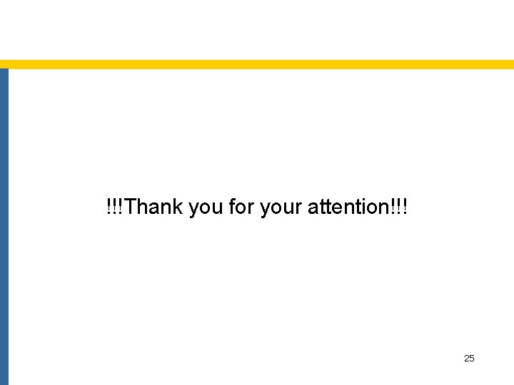 !!!Thank you for your attention!!! 25 