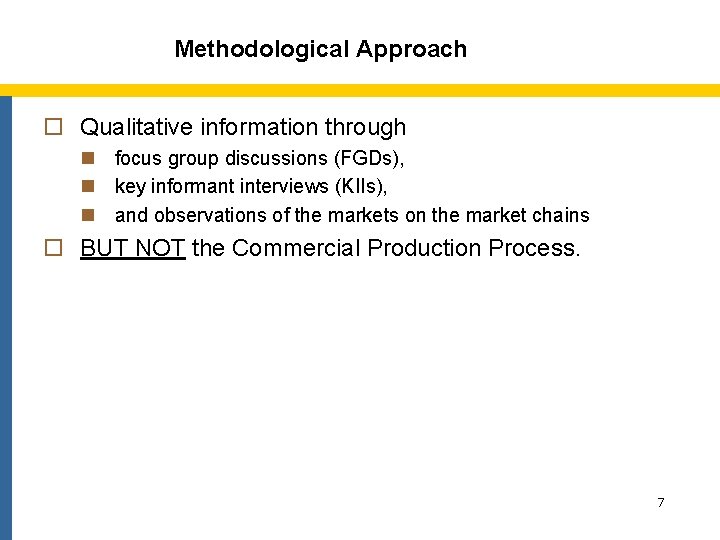 Methodological Approach o Qualitative information through n focus group discussions (FGDs), n key informant
