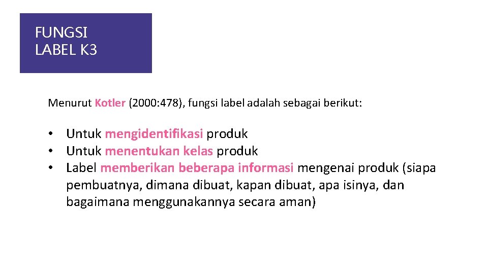 FUNGSI LABEL K 3 Menurut Kotler (2000: 478), fungsi label adalah sebagai berikut: •