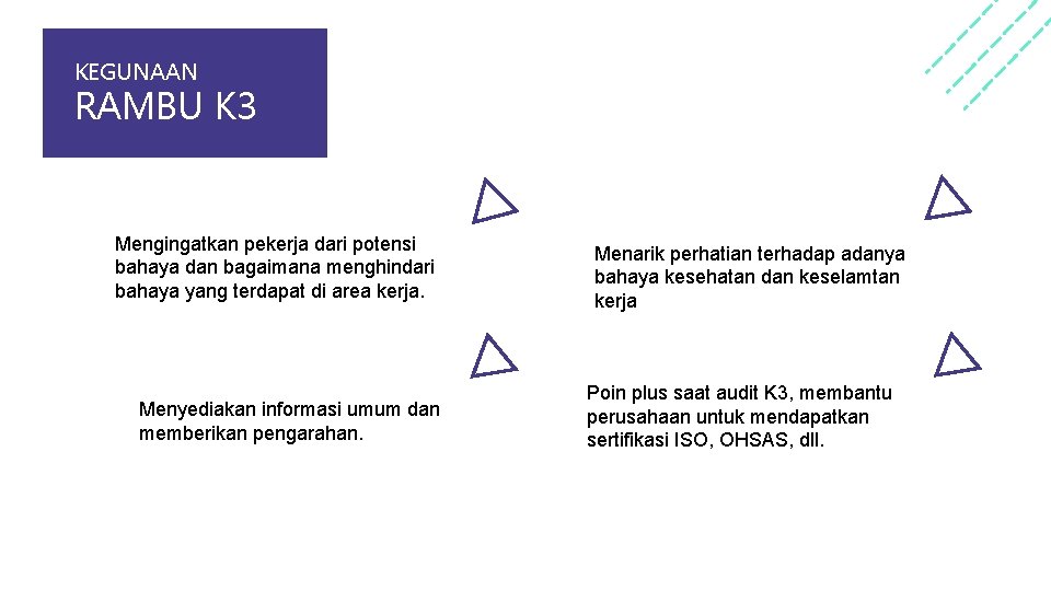 KEGUNAAN RAMBU K 3 Mengingatkan pekerja dari potensi bahaya dan bagaimana menghindari bahaya yang