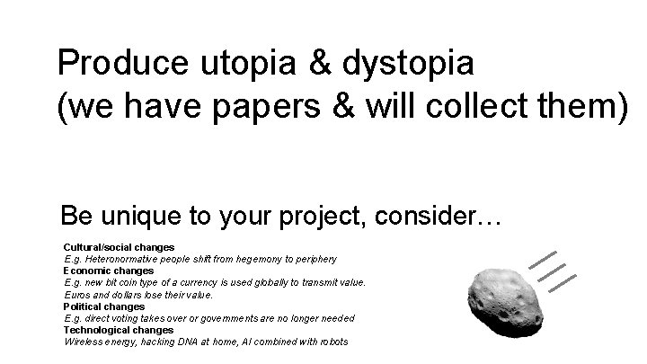 Produce utopia & dystopia (we have papers & will collect them) Be unique to