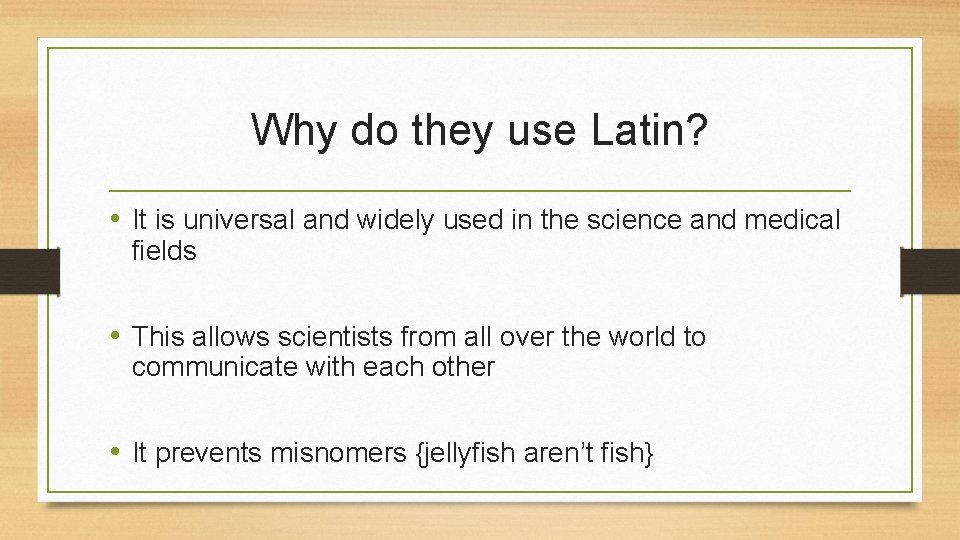 Why do they use Latin? • It is universal and widely used in the