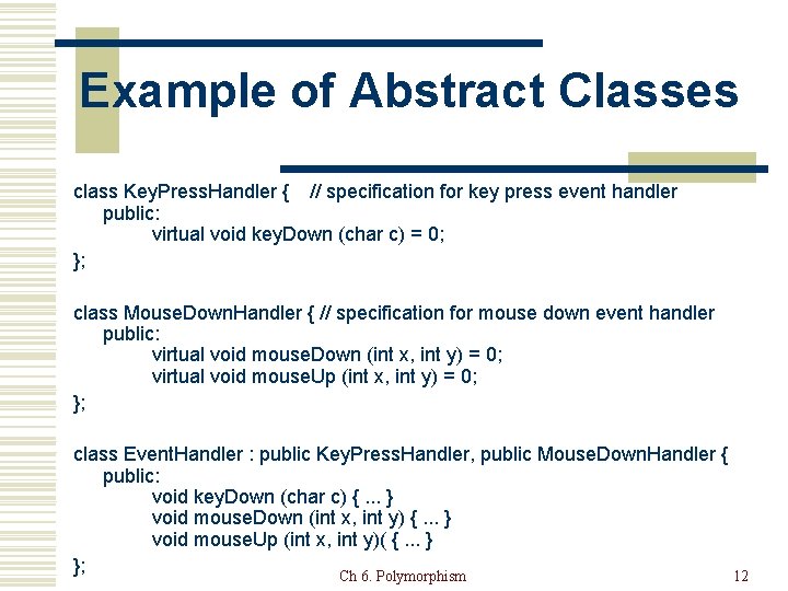 Example of Abstract Classes class Key. Press. Handler { // specification for key press
