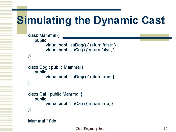 Simulating the Dynamic Cast class Mammal { public: virtual bool isa. Dog() { return