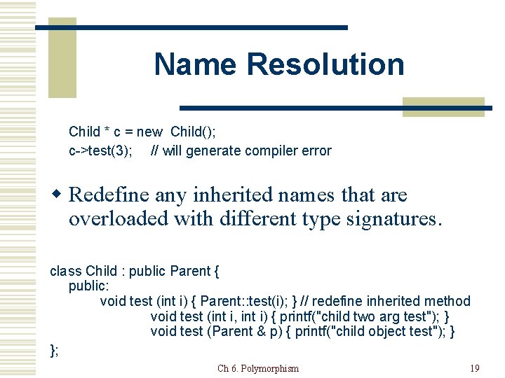 Name Resolution Child * c = new Child(); c->test(3); // will generate compiler error