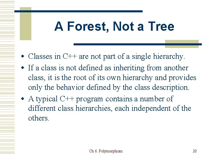 A Forest, Not a Tree w Classes in C++ are not part of a