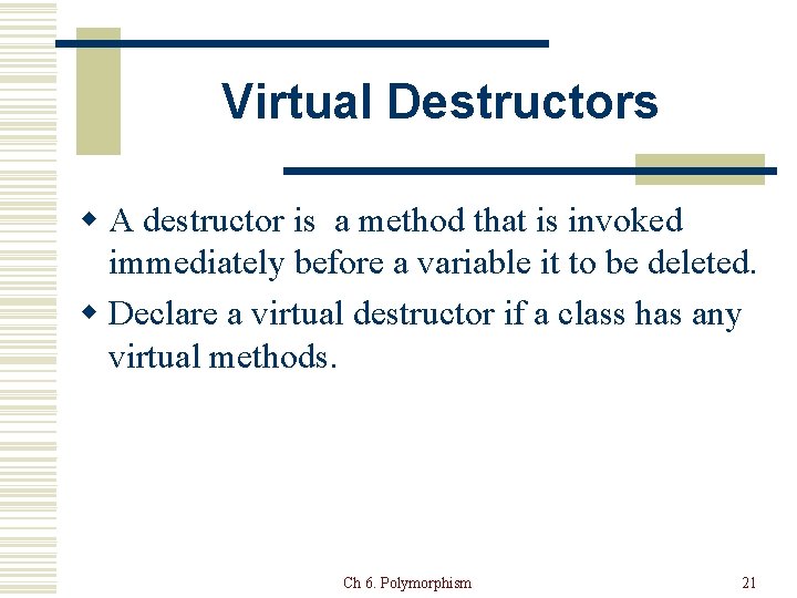 Virtual Destructors w A destructor is a method that is invoked immediately before a