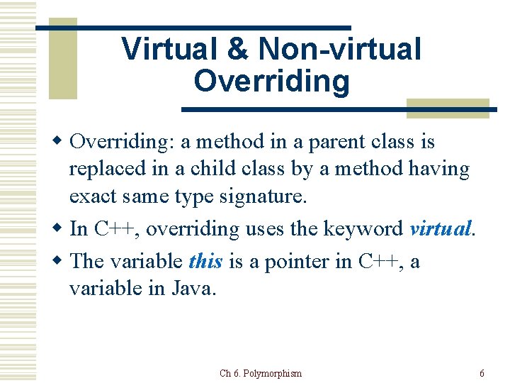Virtual & Non-virtual Overriding w Overriding: a method in a parent class is replaced