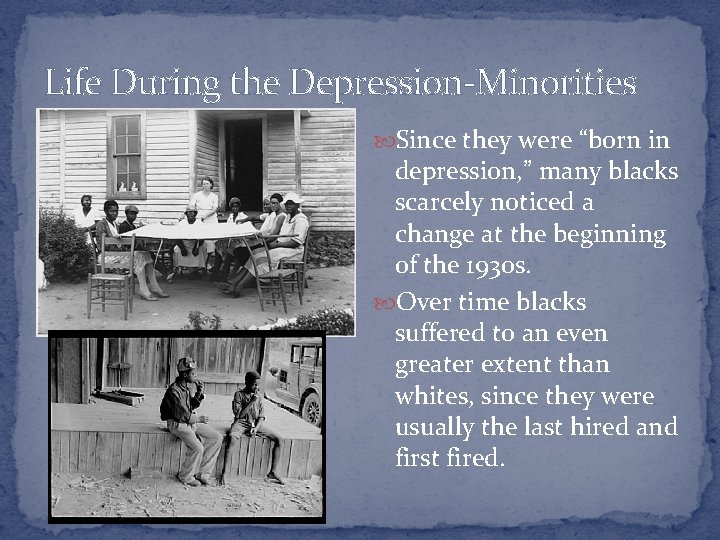 Life During the Depression-Minorities Since they were “born in depression, ” many blacks scarcely
