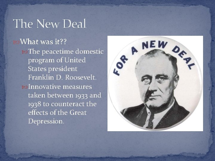 The New Deal What was it? ? The peacetime domestic program of United States