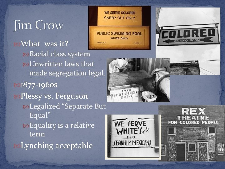 Jim Crow What was it? Racial class system Unwritten laws that made segregation legal.