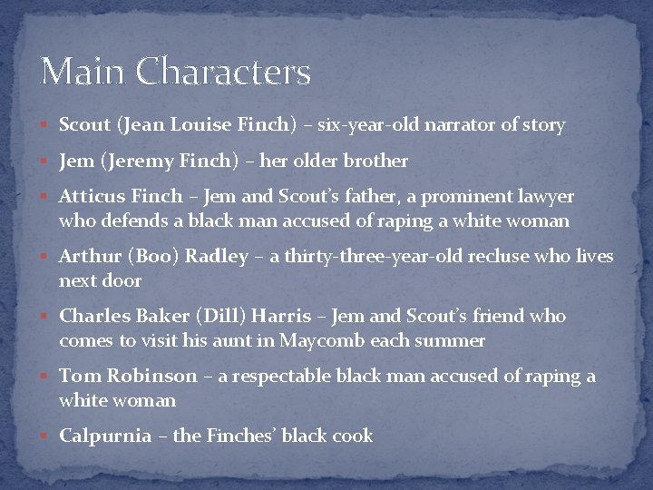 Main Characters § Scout (Jean Louise Finch) – six-year-old narrator of story § Jem
